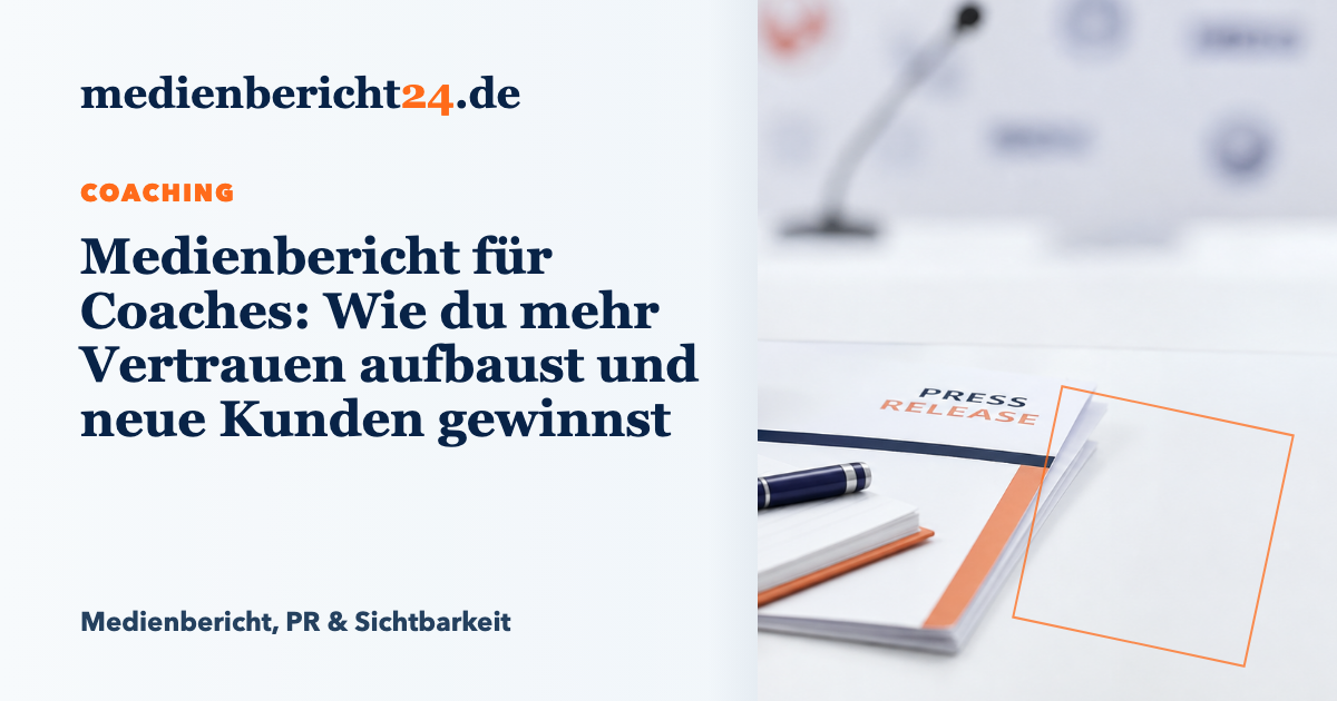 Vorschaubild: Medienbericht für Coaches: Wie du mehr Vertrauen aufbaust und neue Kunden gewinnst