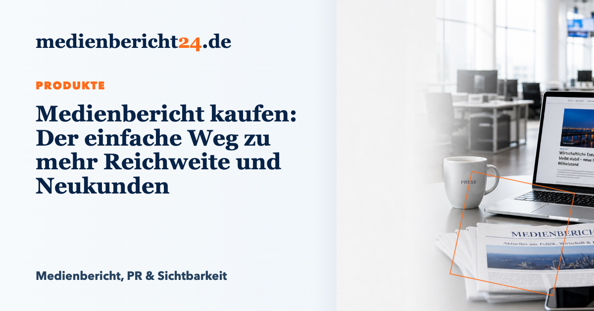 Vorschaubild: Medienbericht kaufen: Der einfache Weg zu mehr Reichweite und Neukunden